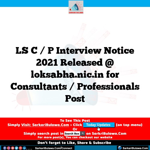LS C / P Interview Notice 2021 Released @ loksabha.nic.in for Consultants / Professionals  Post