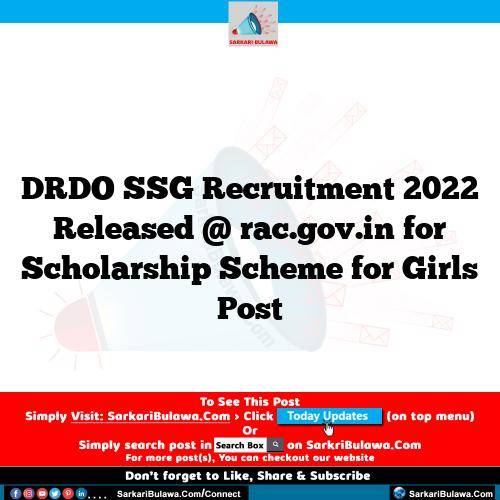 DRDO SSG Recruitment 2022 Released @ rac.gov.in for Scholarship Scheme for Girls Post