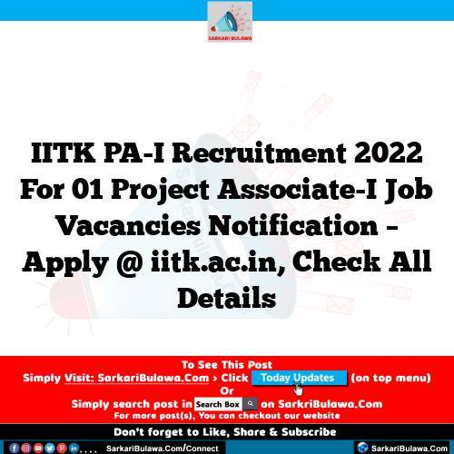 IITK PA-I Recruitment 2022 For 01 Project Associate-I Job Vacancies Notification – Apply @ iitk.ac.in, Check All Details