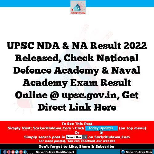 UPSC NDA & NA Result 2022 Released, Check National Defence Academy & Naval Academy Exam Result Online @ upsc.gov.in, Get Direct Link Here