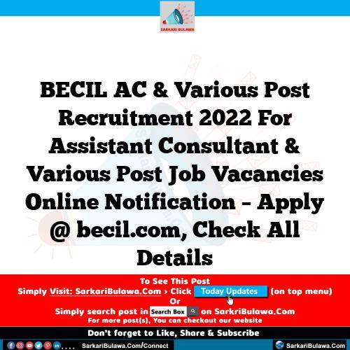 BECIL AC & Various Post Recruitment 2022 For Assistant Consultant & Various Post Job Vacancies Online Notification – Apply @ becil.com, Check All Details