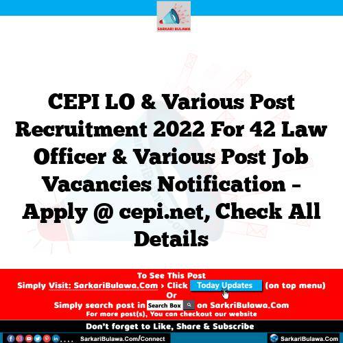 CEPI LO & Various Post Recruitment 2022 For 42 Law Officer & Various Post Job Vacancies Notification – Apply @ cepi.net, Check All Details
