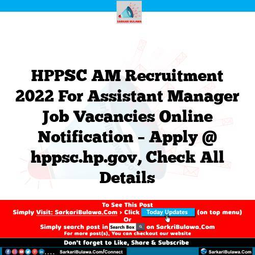 HPPSC AM  Recruitment 2022 For Assistant Manager Job Vacancies Online Notification – Apply @ hppsc.hp.gov, Check All Details
