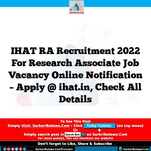 IHAT RA Recruitment 2022 For Research Associate Job Vacancy Online Notification – Apply @ ihat.in, Check All Details