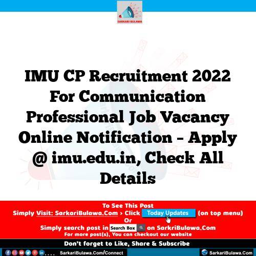 IMU CP Recruitment 2022 For Communication Professional  Job Vacancy Online Notification – Apply @ imu.edu.in, Check All Details