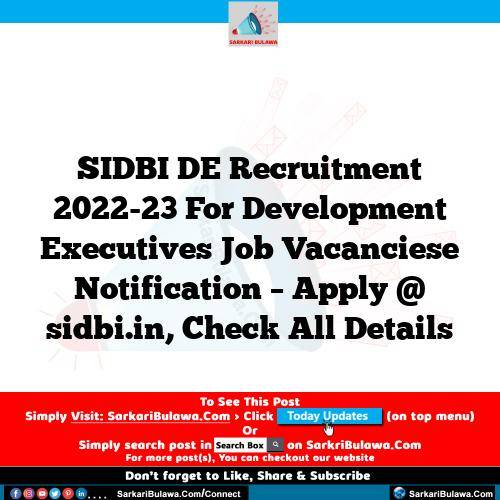 SIDBI DE  Recruitment 2022-23 For Development Executives Job Vacanciese Notification – Apply @ sidbi.in, Check All Details