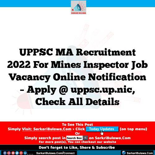UPPSC MA Recruitment 2022 For Mines Inspector Job Vacancy Online Notification – Apply @ uppsc.up.nic, Check All Details