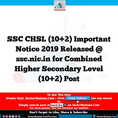 SSC CHSL (10+2) Important Notice 2019 Released @ ssc.nic.in for Combined Higher Secondary Level (10+2) Post