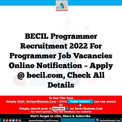 BECIL Programmer Recruitment 2022 For Programmer Job Vacancies Online Notification – Apply @ becil.com, Check All Details