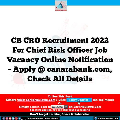 CB CRO Recruitment 2022 For Chief Risk Officer Job Vacancy Online Notification – Apply @ canarabank.com, Check All Details