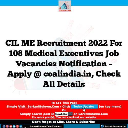 CIL ME Recruitment 2022 For 108 Medical Executives Job Vacancies Notification – Apply @ coalindia.in, Check All Details