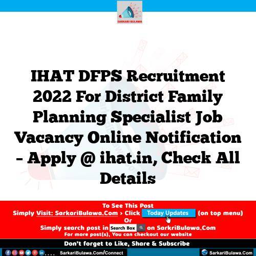 IHAT DFPS Recruitment 2022 For District Family Planning Specialist Job Vacancy Online Notification – Apply @ ihat.in, Check All Details