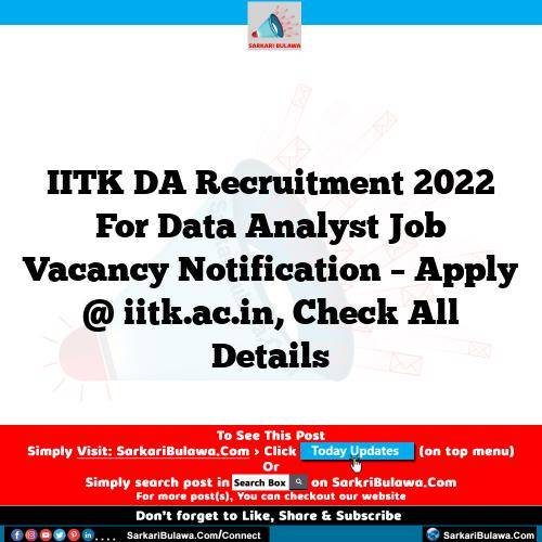 IITK DA Recruitment 2022 For Data Analyst Job Vacancy Notification – Apply @ iitk.ac.in, Check All Details
